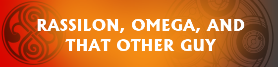 Link to Homepage RASSILON OMEGA AND THAT OTHER GUY